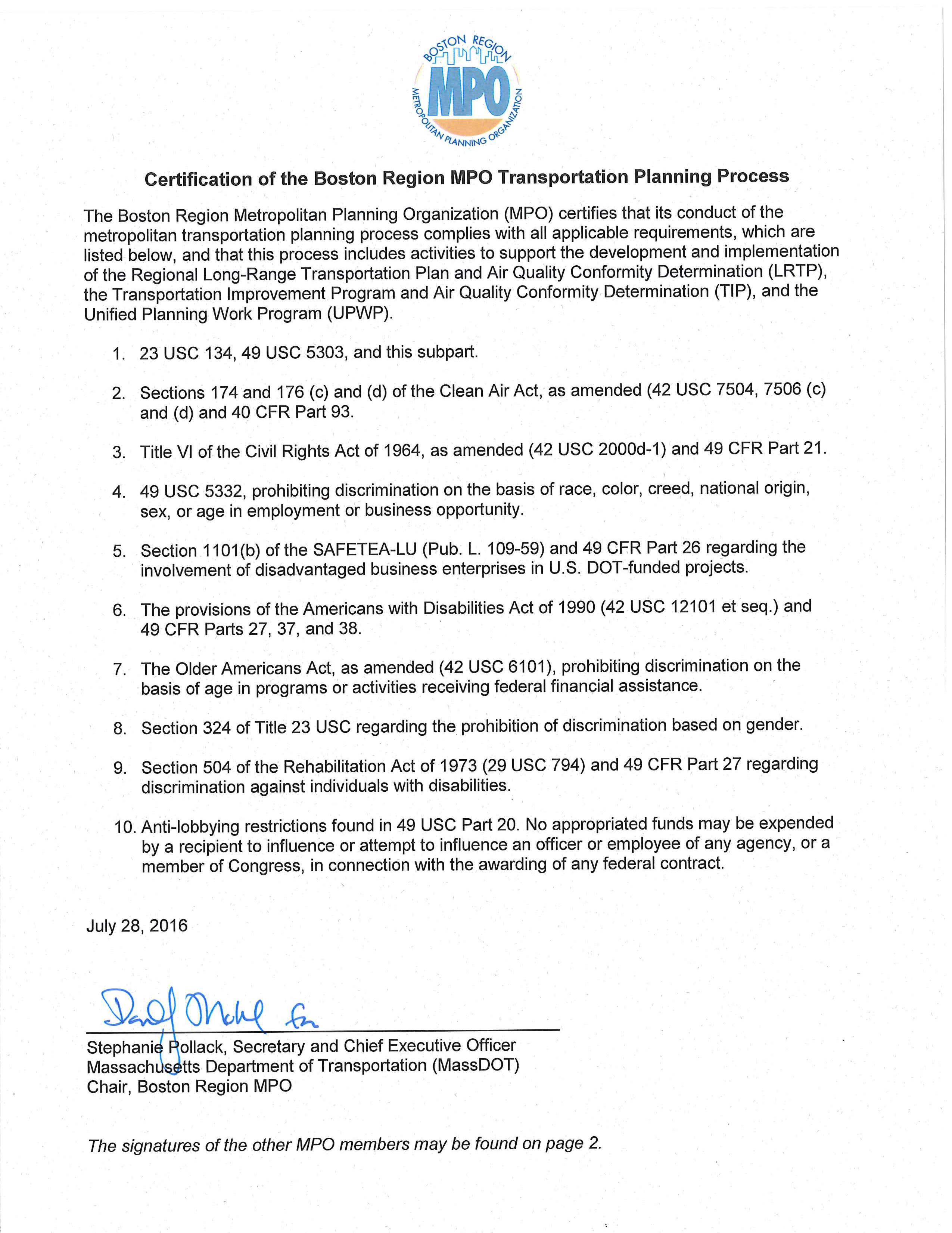 Page 1 of 2. These pages are the self-certification statement of the Boston Region MPO. The MPO certifies that its conduct of the metropolitan transportation planning process complies with all applicable requirements, and that this process includes activities to support the development and implementation of the Regional Long-Range Transportation Plan and Air Quality Conformity Determination (LRTP), the Transportation Improvement Program and Air Quality Conformity Determination (TIP), and the Unified Planning Work Program (UPWP). These pages were signed on July 28, 2016 by the members of the MPO or their representatives.